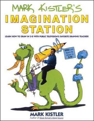 Cover image for Mark Kistler's Imagination Station: Learn How to Draw in 3d with Public Television's Favorite Drawing Teacher!