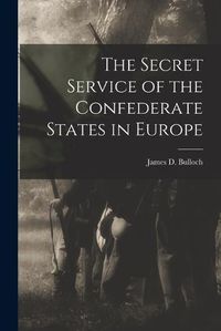 Cover image for The Secret Service of the Confederate States in Europe