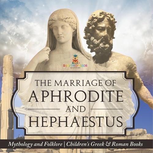 Cover image for The Marriage of Aphrodite and Hephaestus - Mythology and Folklore Children's Greek & Roman Books