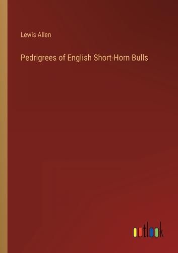 Cover image for Pedrigrees of English Short-Horn Bulls
