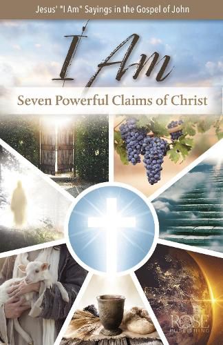 Cover image for I Am: Seven Powerful Claims of Christ: Seven Powerful Claims of Christ