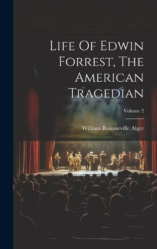 Cover image for Life Of Edwin Forrest, The American Tragedian; Volume 2