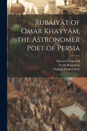 Rubaiyat of Omar Khayyam, the Astronomer Poet of Persia