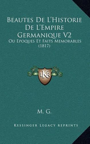 Cover image for Beautes de L'Historie de L'Empire Germanique V2: Ou Epoques Et Faits Memorables (1817)