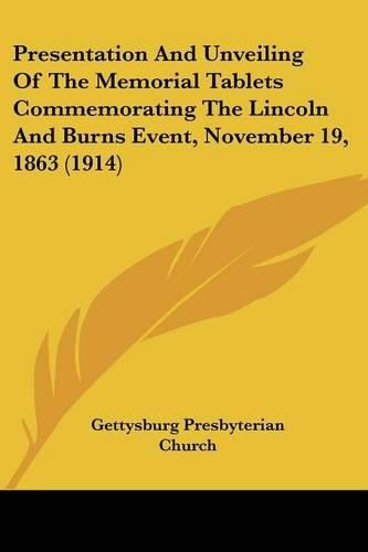 Presentation and Unveiling of the Memorial Tablets Commemorating the Lincoln and Burns Event, November 19, 1863 (1914)