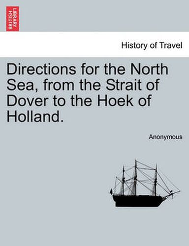 Cover image for Directions for the North Sea, from the Strait of Dover to the Hoek of Holland.