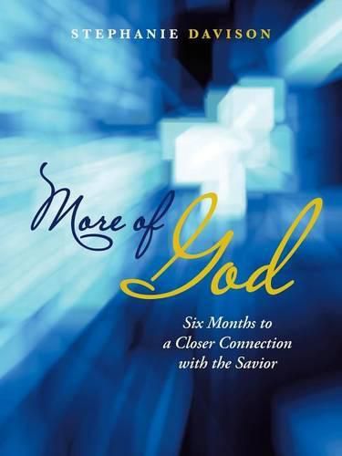 Cover image for More of God: Six Months to a Closer Connection with the Savior