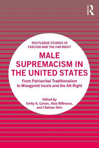 Male Supremacism in the United States: From Patriarchal Traditionalism to Misogynist Incels and the Alt-Right