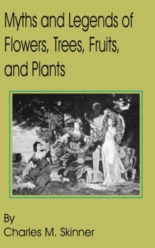 Cover image for Myths and Legends of Flowers, Trees, Fruits, and Plants