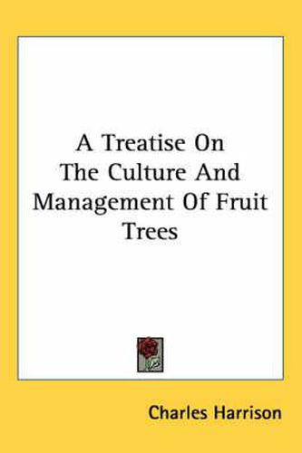 Cover image for A Treatise on the Culture and Management of Fruit Trees