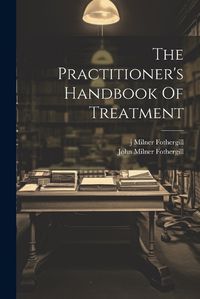 Cover image for The Practitioner's Handbook Of Treatment