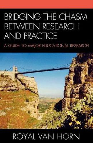 Cover image for Bridging the Chasm Between Research and Practice: A Guide to Major Educational Research