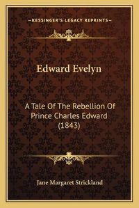 Cover image for Edward Evelyn: A Tale of the Rebellion of Prince Charles Edward (1843)