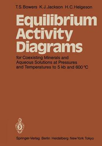 Equilibrium Activity Diagrams: For Coexisting Minerals and Aqueous Solutions at Pressures and Temperatures to 5 kb and 600  DegreesC