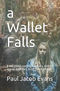 Cover image for A Wallet Falls: A Left-Coast Coming Out Story, Told by One of America's Most Hated Villains