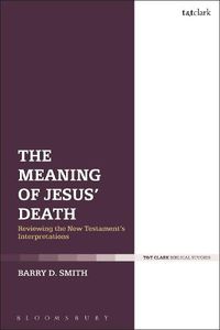 Cover image for The Meaning of Jesus' Death: Reviewing the New Testament's Interpretations