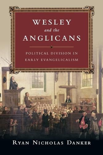 Cover image for Wesley and the Anglicans - Political Division in Early Evangelicalism