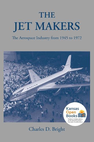 Cover image for The Jet Makers: The Aerospace Industry from 1945 to 1972