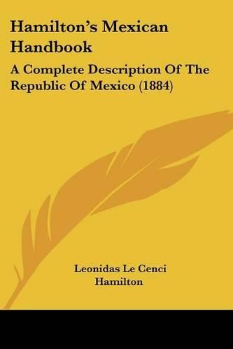 Cover image for Hamilton's Mexican Handbook: A Complete Description of the Republic of Mexico (1884)