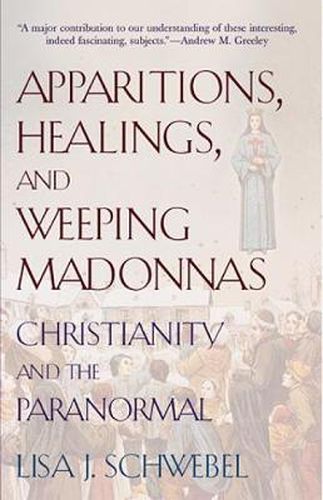 Cover image for Apparitions, Healings, and Weeping Madonnas: Christianity and the Paranormal