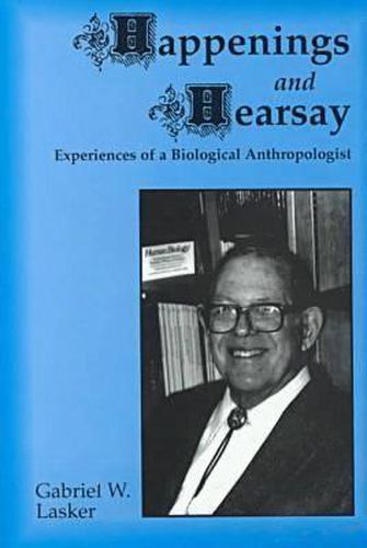 Cover image for Happenings and Hearsay: Experiences of a Biological Anthropologist