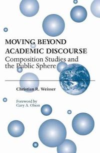 Cover image for Moving Beyond Academic Discourse: Composition Studies and the Public Sphere