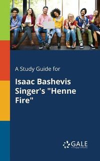 Cover image for A Study Guide for Isaac Bashevis Singer's Henne Fire