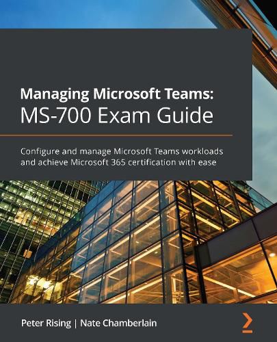 Cover image for Managing Microsoft Teams: MS-700 Exam Guide: Configure and manage Microsoft Teams workloads and achieve Microsoft 365 certification with ease