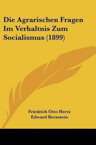 Die Agrarischen Fragen Im Verhaltnis Zum Socialismus (1899)