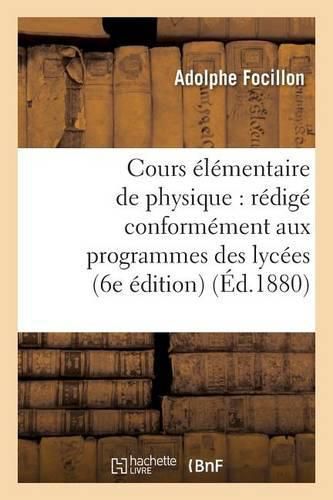 Cover image for Cours Elementaire de Physique: Redige Conformement Aux Programmes Des Lycees... 6e Edition