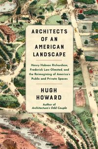 Cover image for Architects of an American Landscape: Henry Hobson Richardson, Frederick Law Olmsted, and the Reimagining of America's Public and Private Spaces