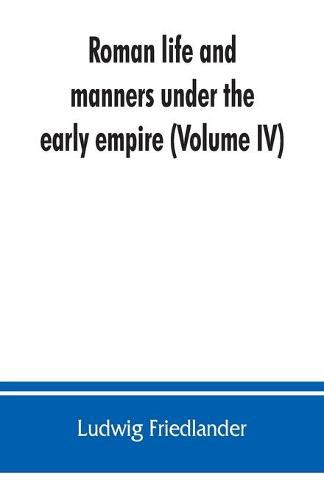 Roman life and manners under the early empire (Volume IV)