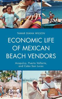 Cover image for Economic Life of Mexican Beach Vendors: Acapulco, Puerto Vallarta, and Cabo San Lucas