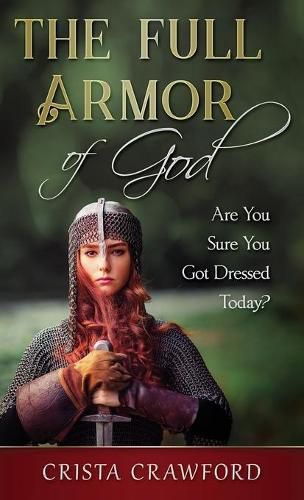 Cover image for The Full Armor of God: Are You Sure You Got Dressed Today?