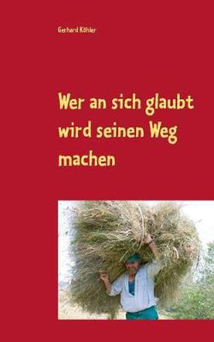 Cover image for Wer an sich glaubt wird seinen Weg machen: Schicksalsroman