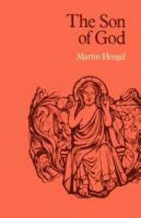 Cover image for The Son of God: The Origin of Christology and the History of Jewish-Hellenistic Religion