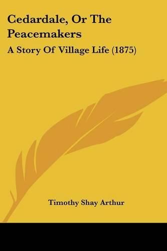 Cedardale, or the Peacemakers: A Story of Village Life (1875)