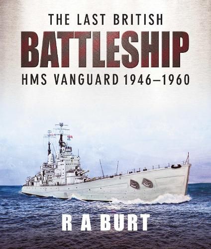 Cover image for The Last British Battleship: HMS Vanguard, 1946-1960