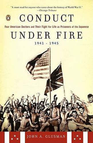 Cover image for Conduct Under Fire: Four American Doctors and Their Fight for Life as Prisoners of the Japanese, 1941-1945