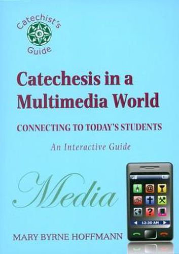 Catechesis in a Multimedia World: Connecting to Today's Students