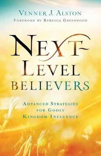 Cover image for Next-Level Believers: Advanced Strategies for Godly Kingdom Influence