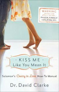 Cover image for Kiss Me Like You Mean It - Solomon"s Crazy in Love How-To Manual