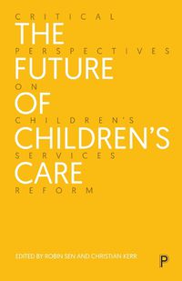 Cover image for The Future of Children's Care: Critical Perspectives on Children's Services Reform