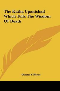 Cover image for The Katha Upanishad Which Tells the Wisdom of Death