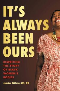 Cover image for It's Always Been Ours: Rewriting the Story of Black Women's Bodies