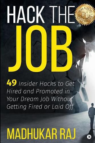 Cover image for Hack the Job: 49 Insider Hacks to Get Hired and Promoted in Your Dream Job Without Getting Fired or Laid Off