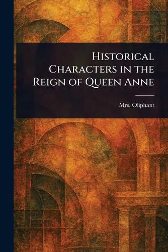 Cover image for Historical Characters in the Reign of Queen Anne