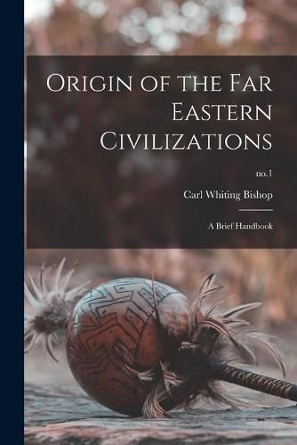 Cover image for Origin of the Far Eastern Civilizations: a Brief Handbook; no.1