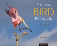 Cover image for Mastering Bird Photography: The Art, Craft, and Technique of Photographing Birds and Their Behavior