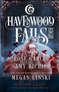 Cover image for Havenwood Falls High Volume Eight: A Havenwood Falls High Collection